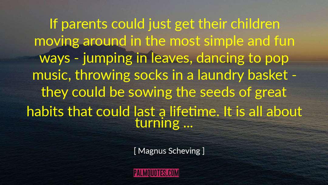 Magnus Scheving Quotes: If parents could just get