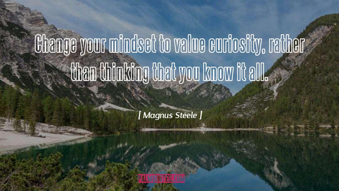 Magnus Steele Quotes: Change your mindset to value