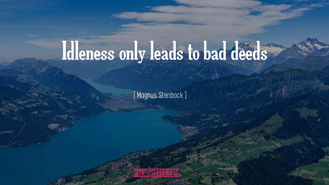 Magnus Stenbock Quotes: Idleness only leads to bad