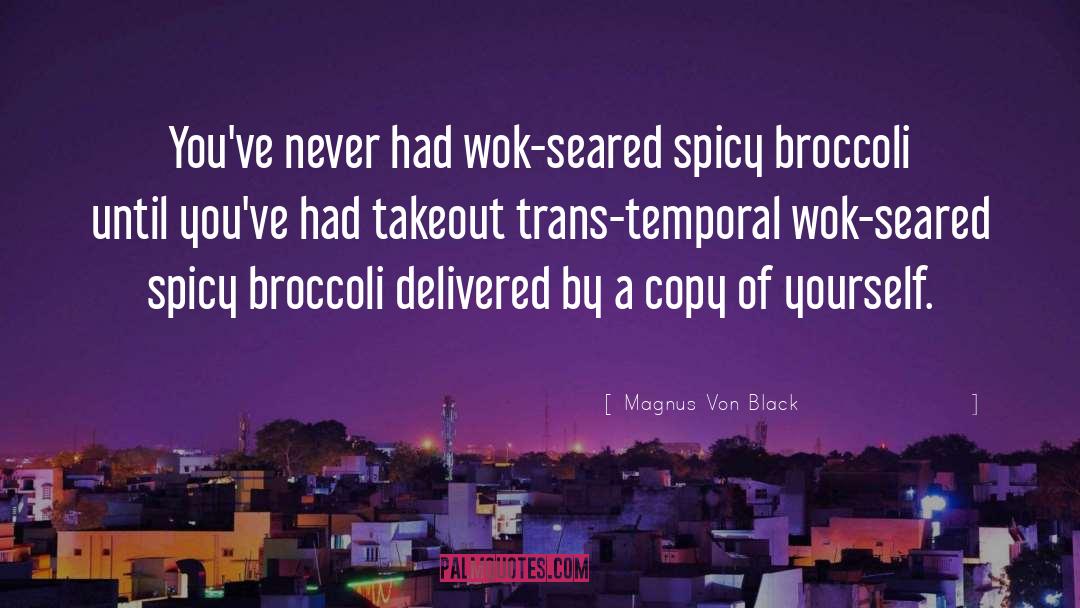 Magnus Von Black Quotes: You've never had wok-seared spicy