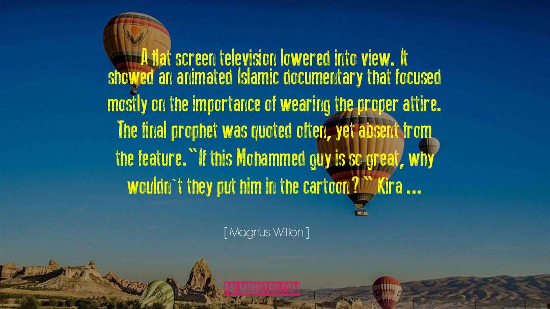 Magnus Wilton Quotes: A flat screen television lowered