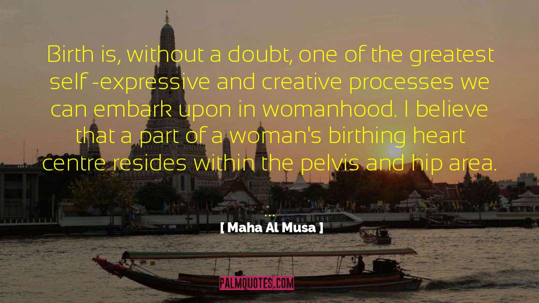 Maha Al Musa Quotes: Birth is, without a doubt,