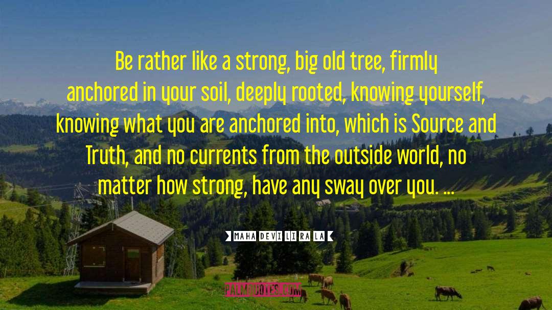 Maha Devi Li Ra La Quotes: Be rather like a strong,