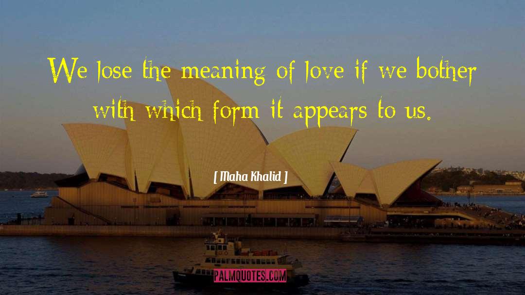 Maha Khalid Quotes: We lose the meaning of