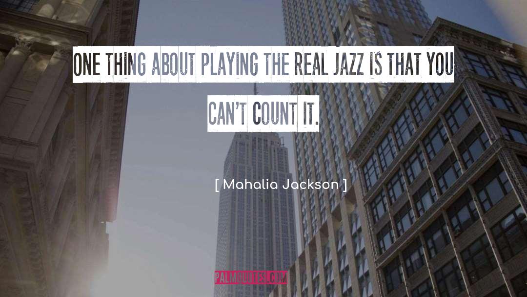 Mahalia Jackson Quotes: One thing about playing the