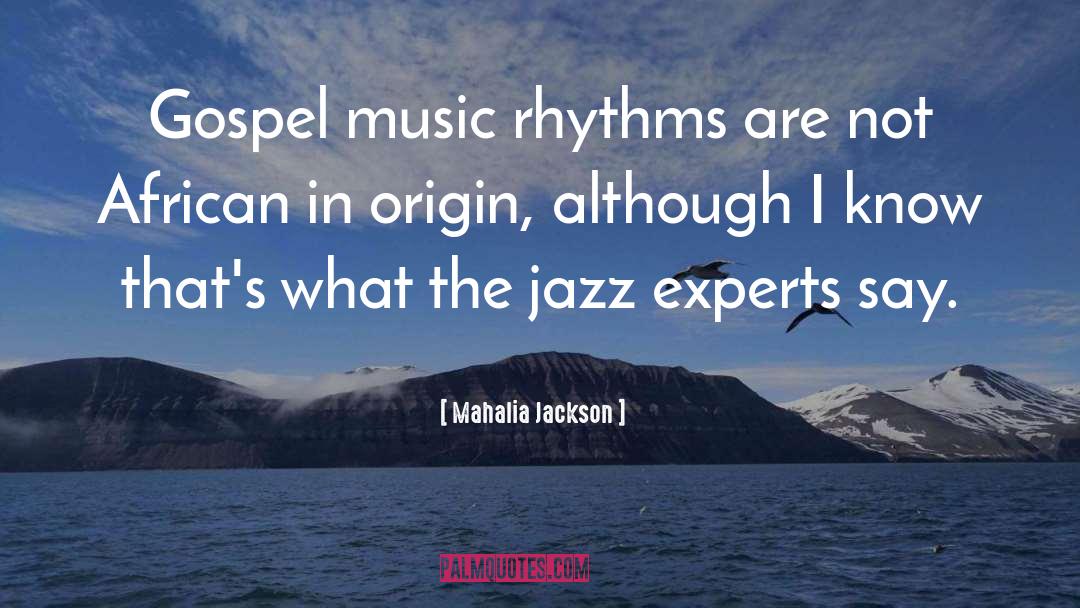 Mahalia Jackson Quotes: Gospel music rhythms are not