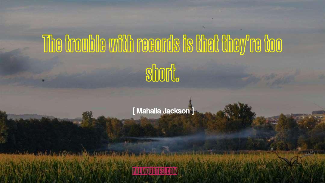 Mahalia Jackson Quotes: The trouble with records is