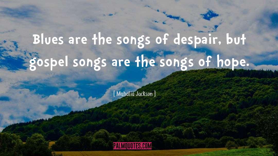 Mahalia Jackson Quotes: Blues are the songs of