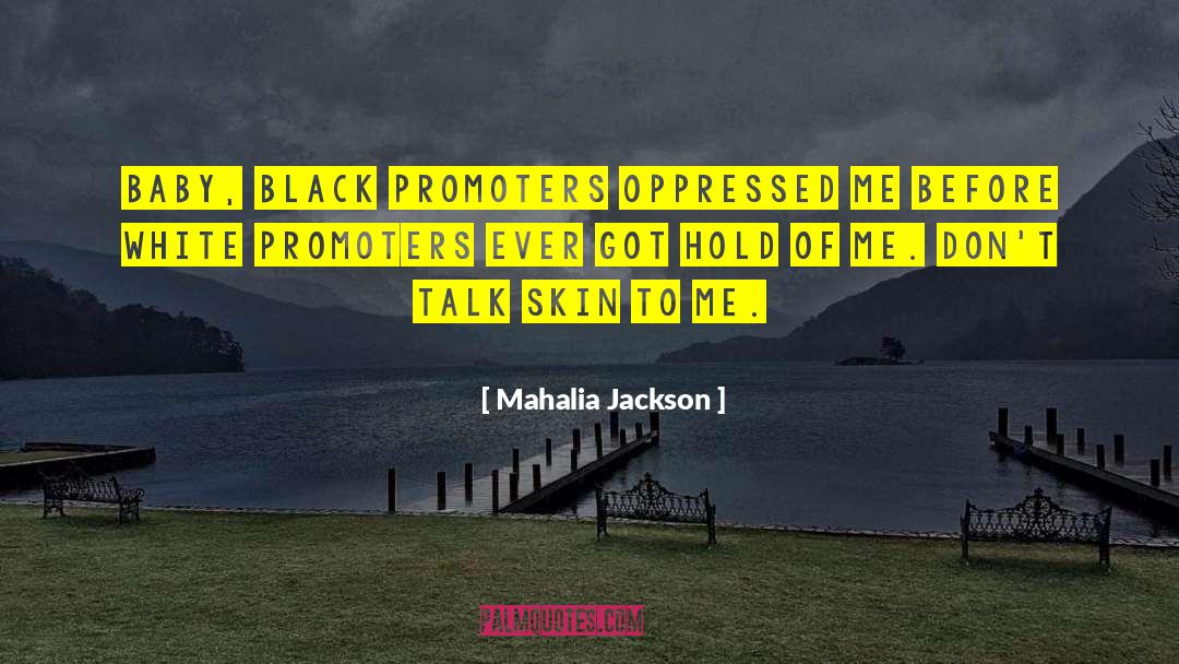 Mahalia Jackson Quotes: Baby, black promoters oppressed me