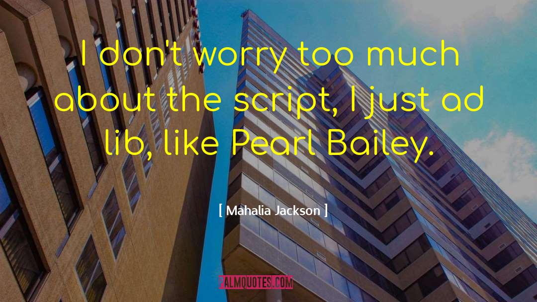 Mahalia Jackson Quotes: I don't worry too much