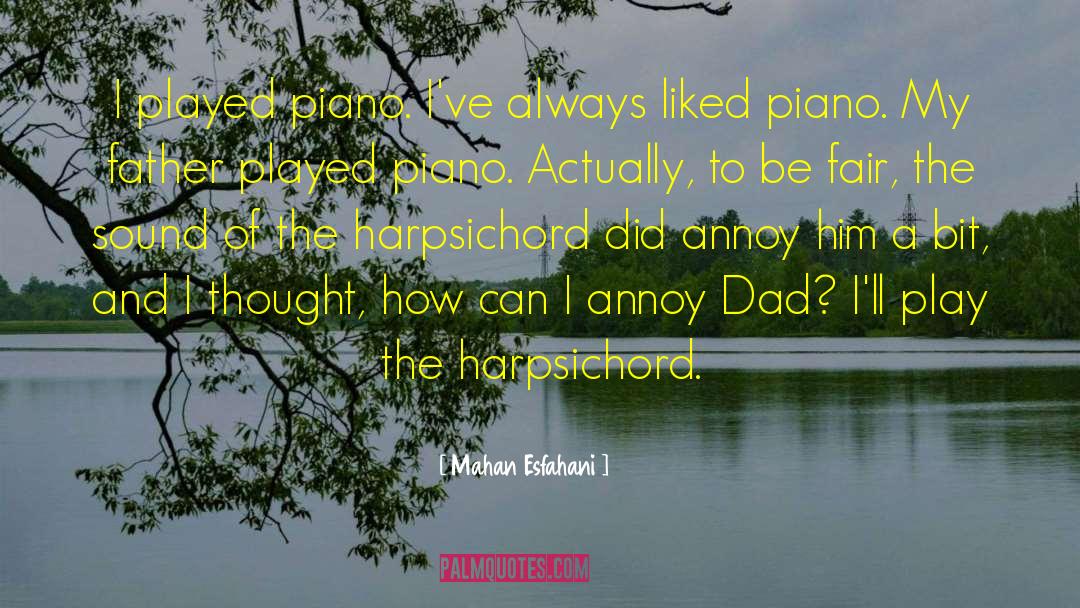 Mahan Esfahani Quotes: I played piano. I've always