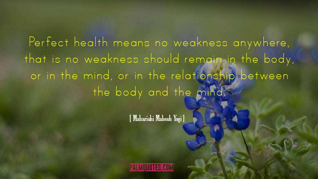 Maharishi Mahesh Yogi Quotes: Perfect health means no weakness