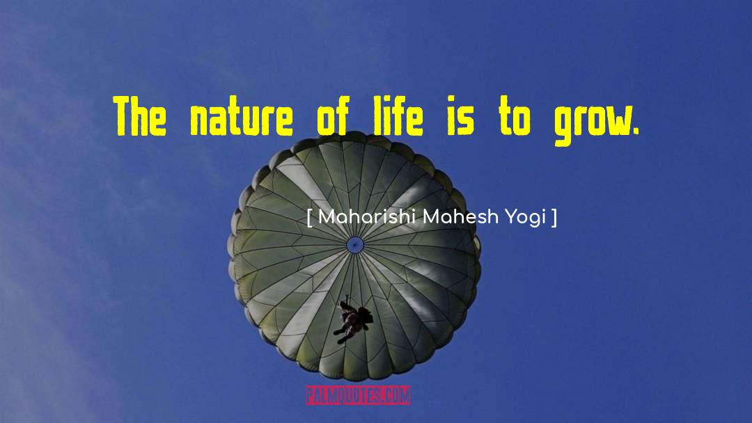 Maharishi Mahesh Yogi Quotes: The nature of life is