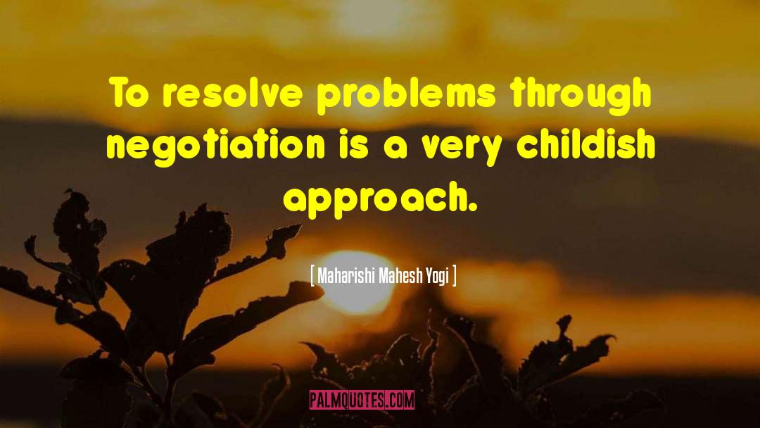 Maharishi Mahesh Yogi Quotes: To resolve problems through negotiation
