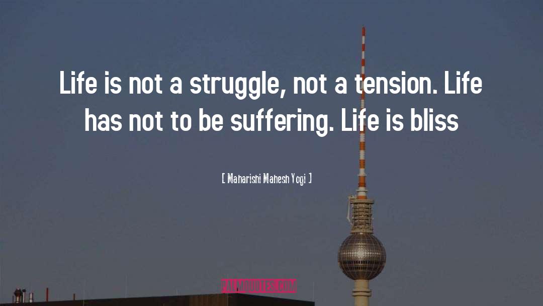 Maharishi Mahesh Yogi Quotes: Life is not a struggle,