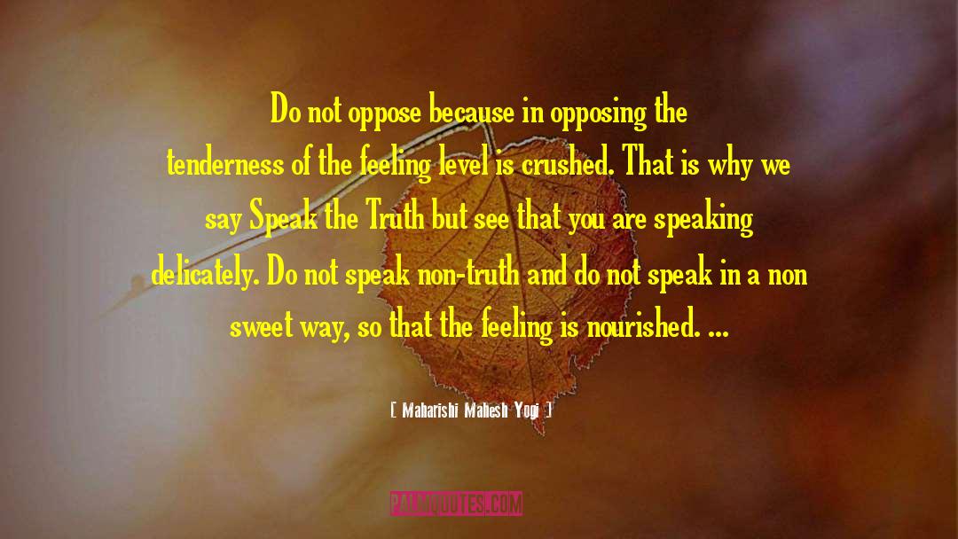 Maharishi Mahesh Yogi Quotes: Do not oppose because in