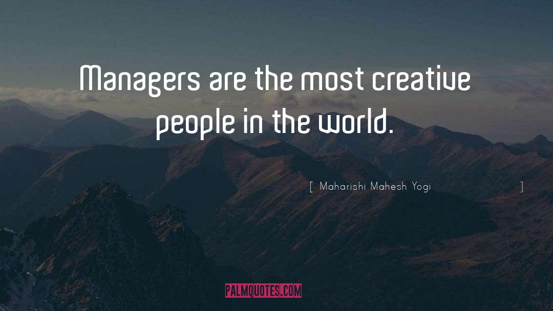 Maharishi Mahesh Yogi Quotes: Managers are the most creative