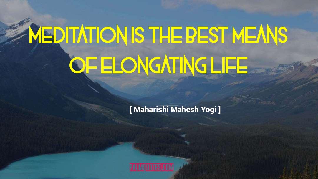 Maharishi Mahesh Yogi Quotes: Meditation is the best means