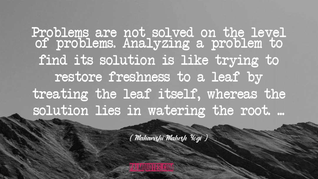 Maharishi Mahesh Yogi Quotes: Problems are not solved on