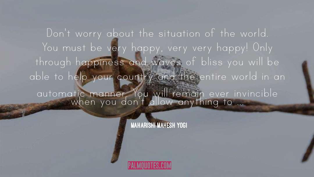 Maharishi Mahesh Yogi Quotes: Don't worry about the situation