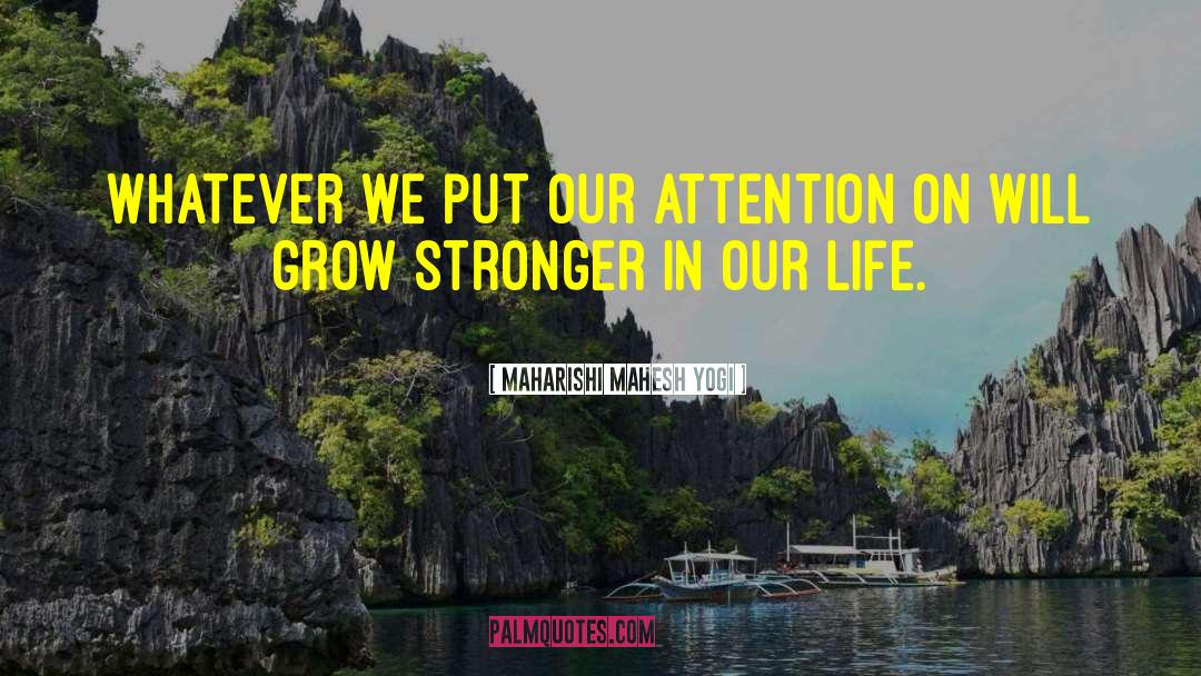 Maharishi Mahesh Yogi Quotes: Whatever we put our attention