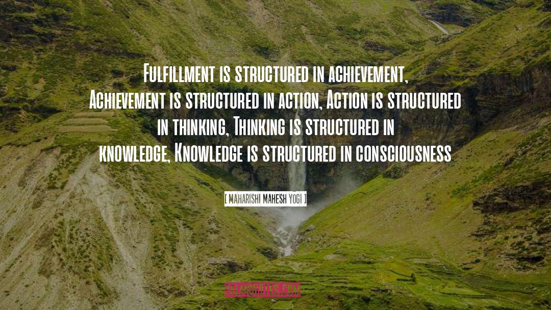 Maharishi Mahesh Yogi Quotes: Fulfillment is structured in achievement,