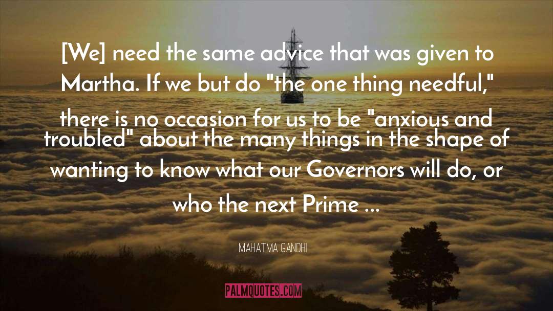 Mahatma Gandhi Quotes: [We] need the same advice