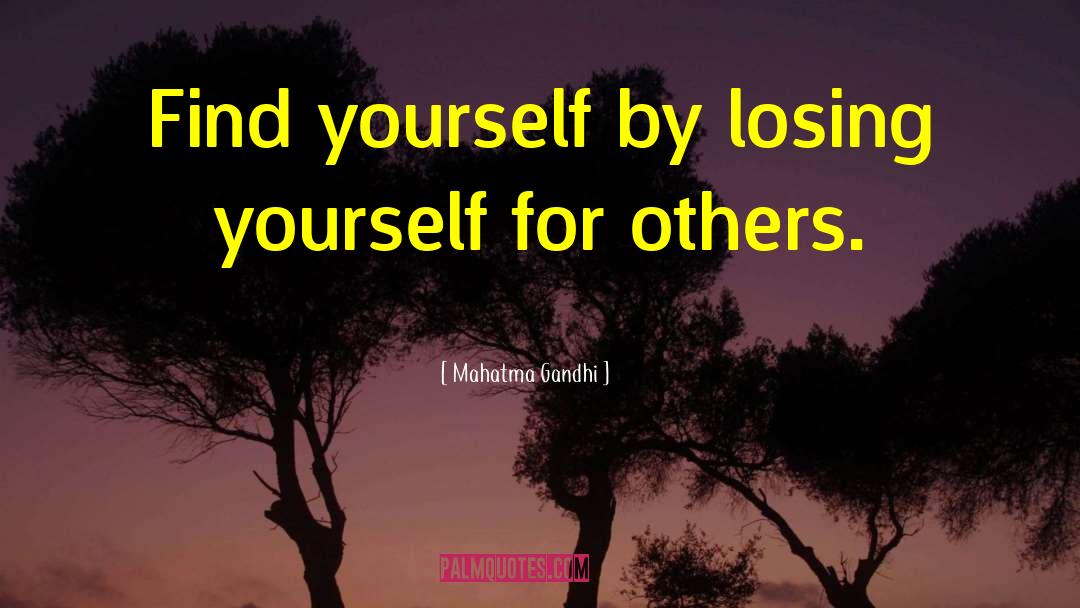 Mahatma Gandhi Quotes: Find yourself by losing yourself