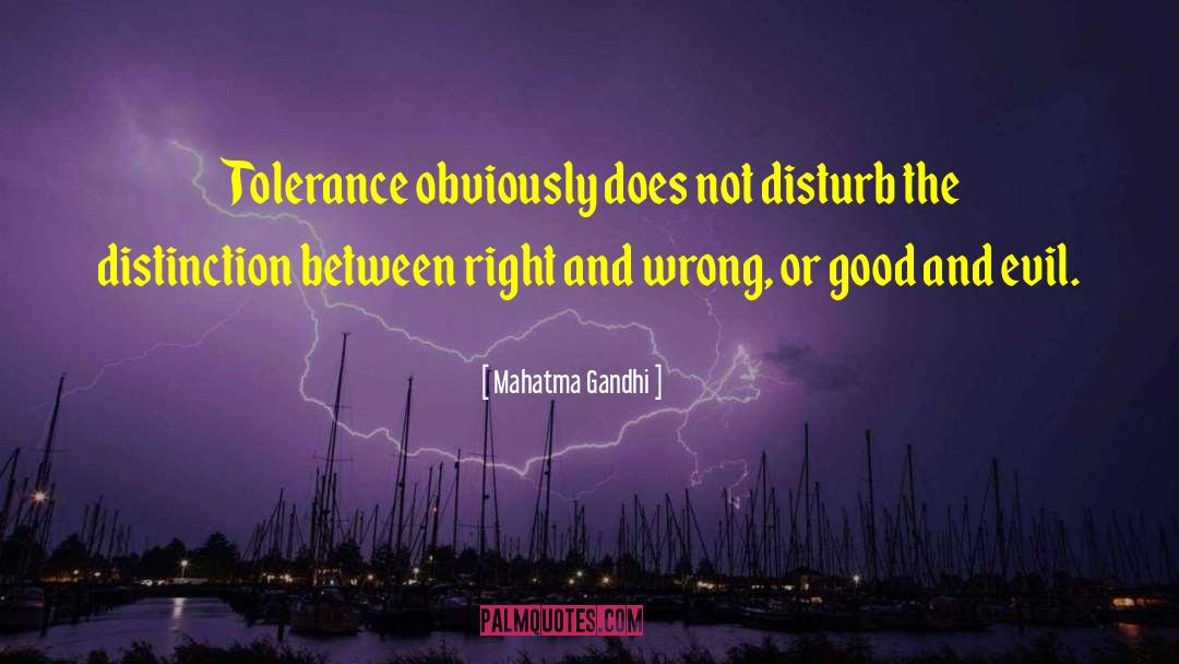 Mahatma Gandhi Quotes: Tolerance obviously does not disturb