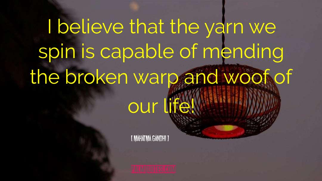 Mahatma Gandhi Quotes: I believe that the yarn