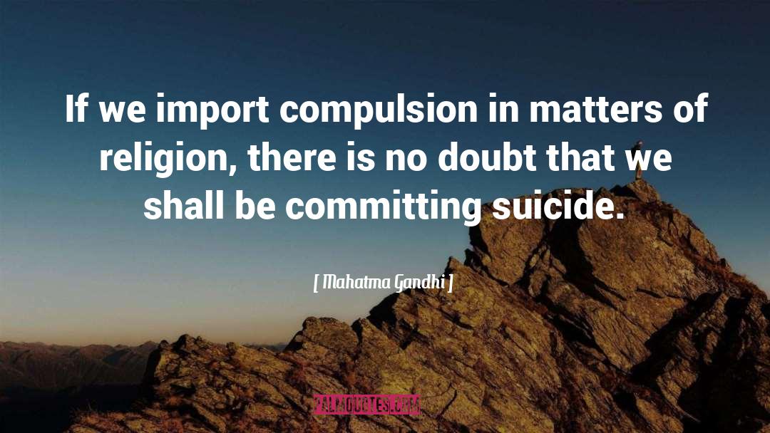 Mahatma Gandhi Quotes: If we import compulsion in