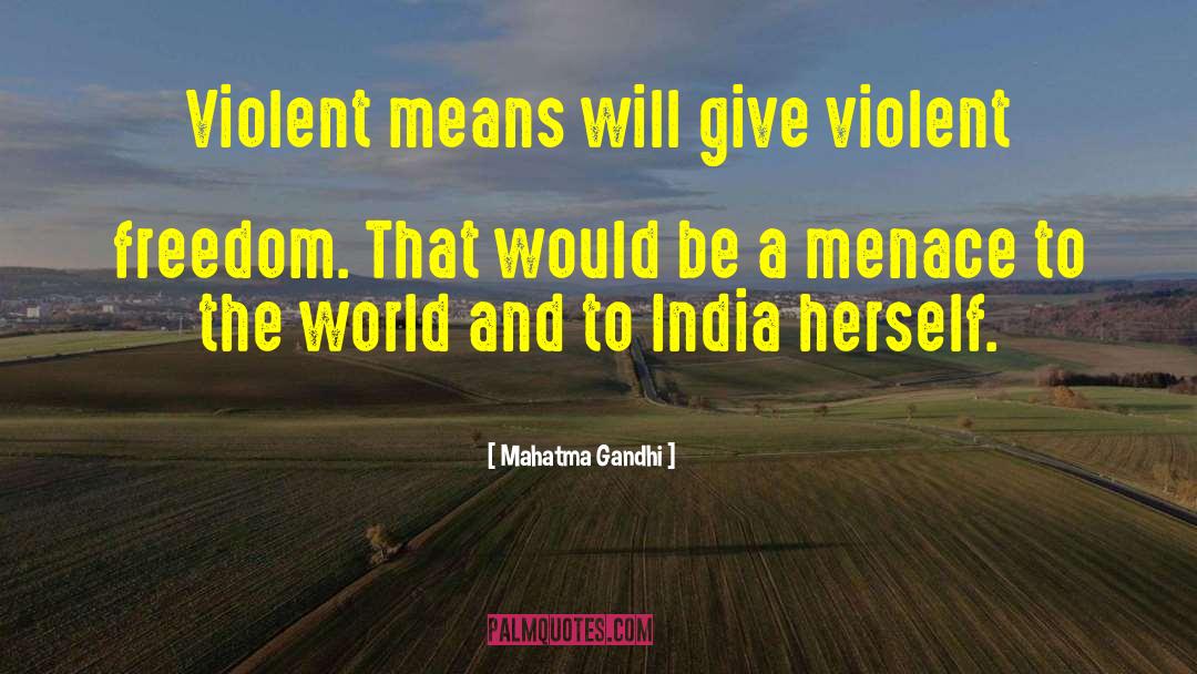 Mahatma Gandhi Quotes: Violent means will give violent