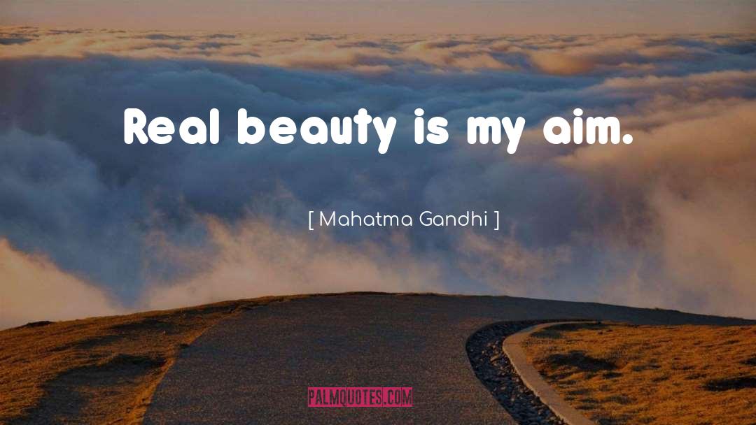 Mahatma Gandhi Quotes: Real beauty is my aim.