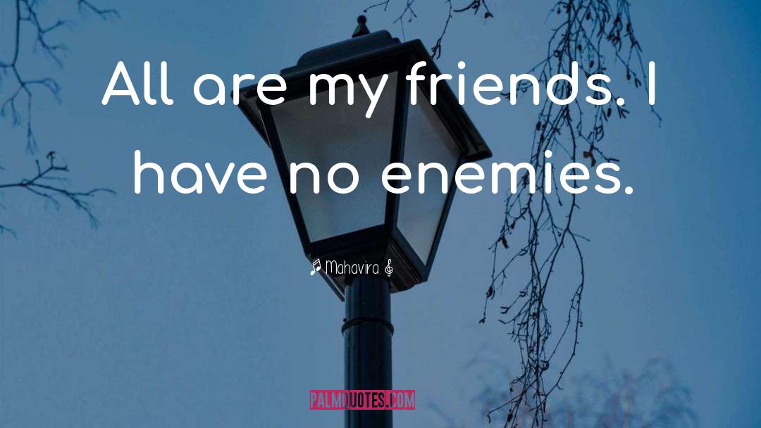 Mahavira Quotes: All are my friends. I