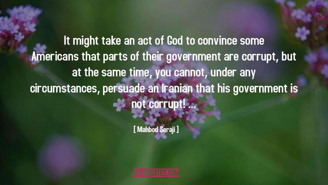Mahbod Seraji Quotes: It might take an act
