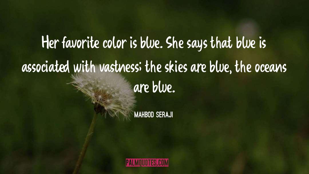 Mahbod Seraji Quotes: Her favorite color is blue.