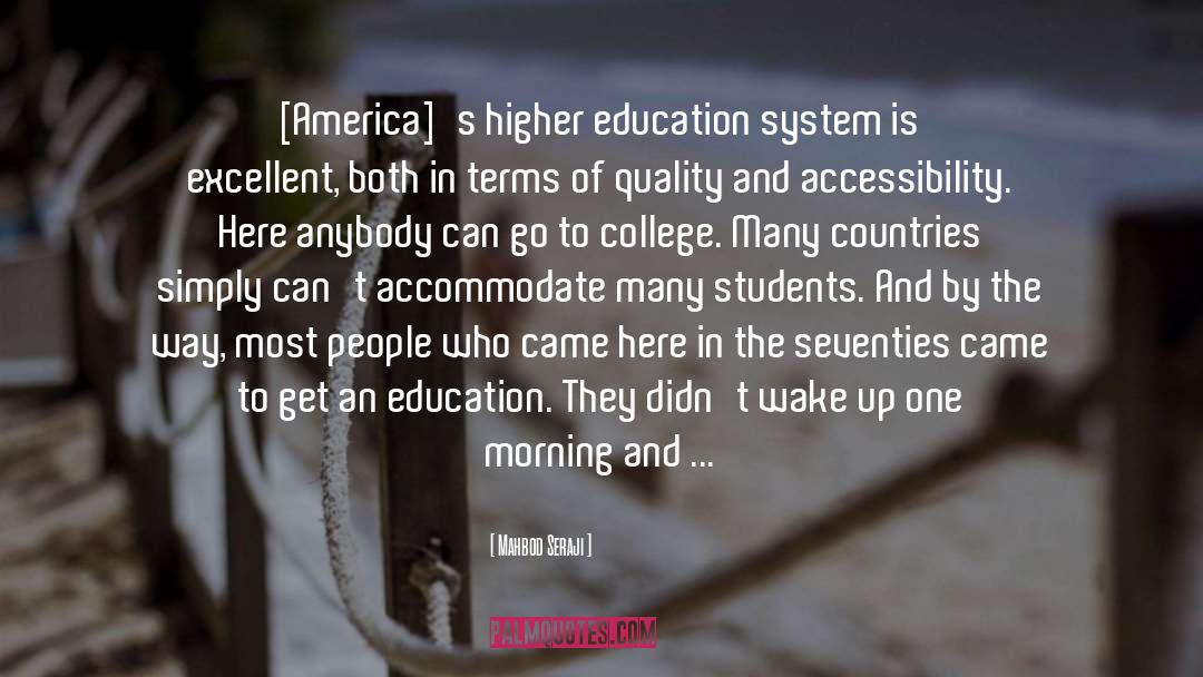 Mahbod Seraji Quotes: [America]'s higher education system is