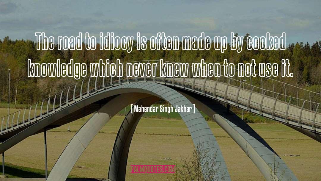 Mahendar Singh Jakhar Quotes: The road to idiocy is