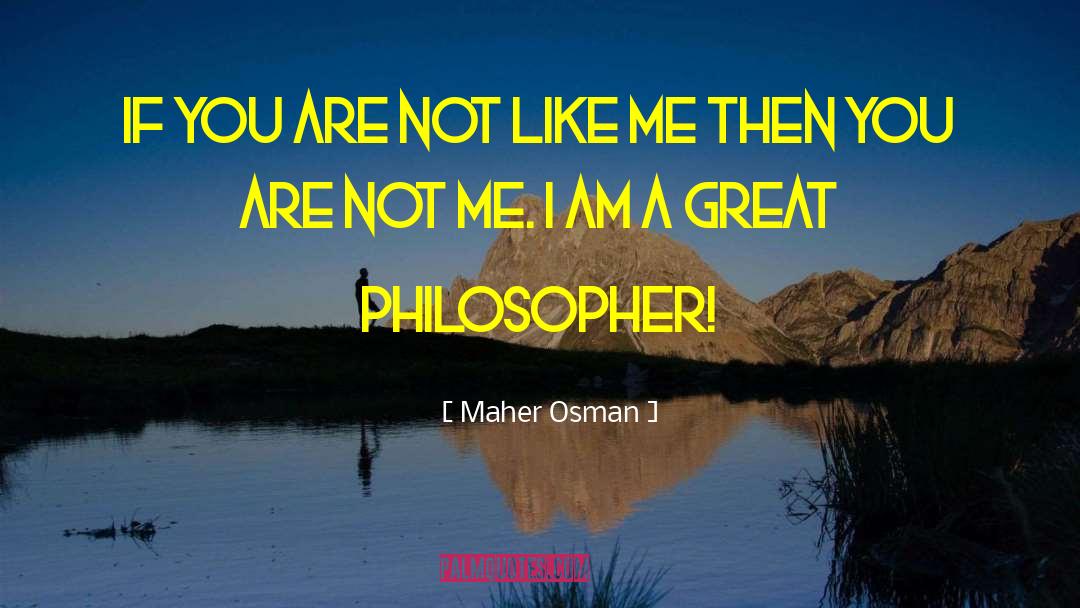 Maher Osman Quotes: If you are not like