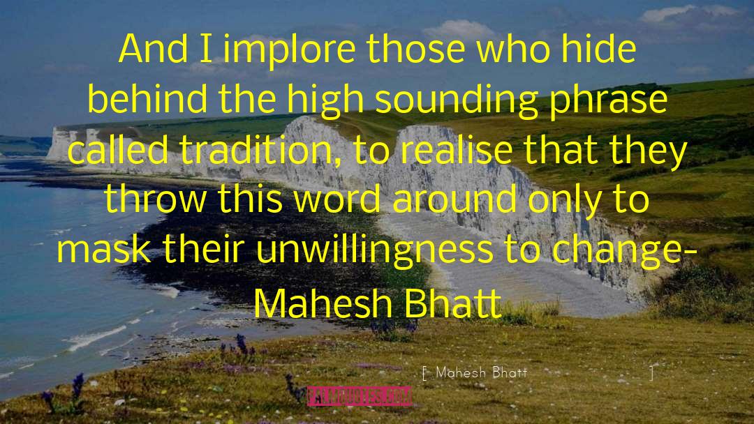Mahesh Bhatt Quotes: And I implore those who