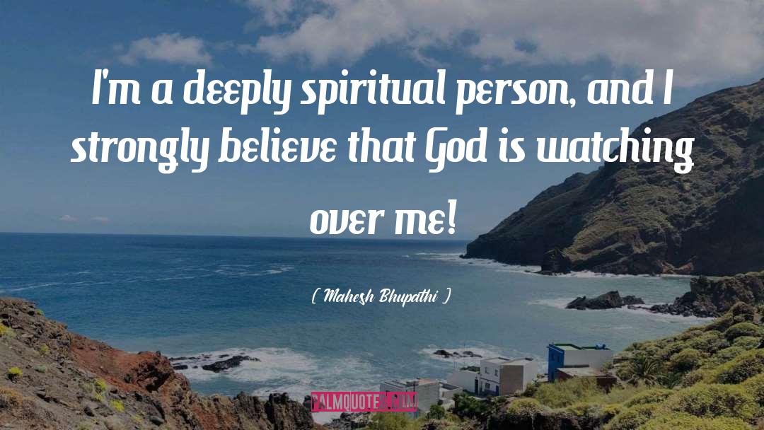 Mahesh Bhupathi Quotes: I'm a deeply spiritual person,