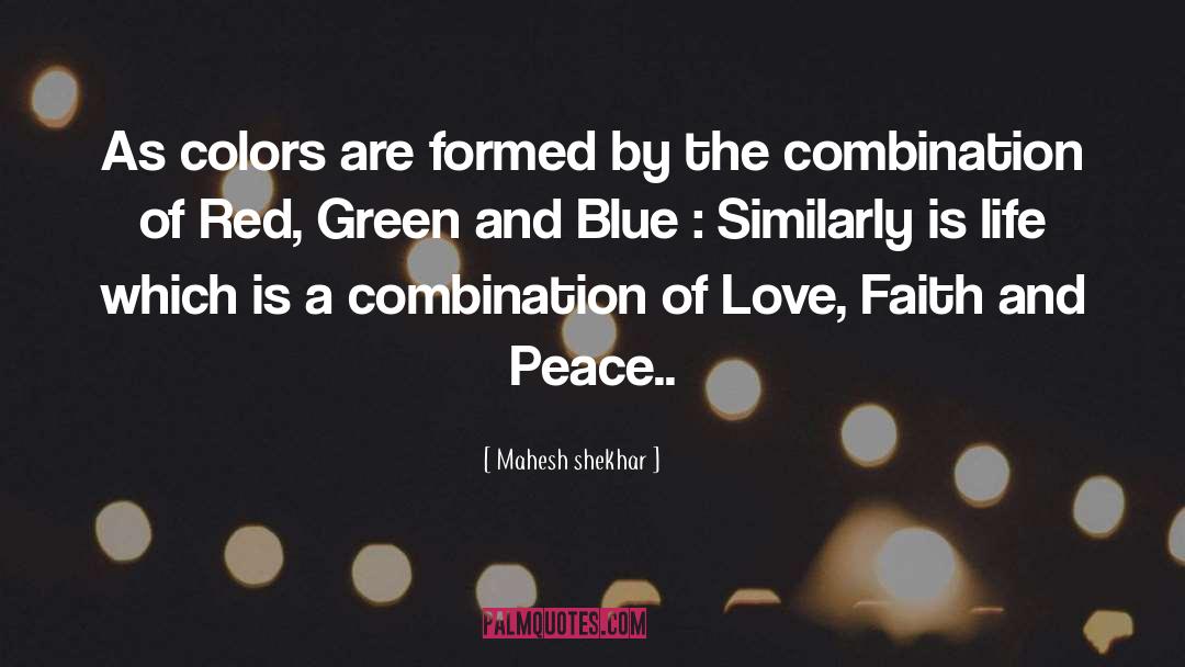 Mahesh Shekhar Quotes: As colors are formed by