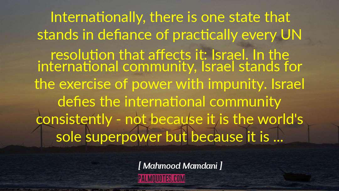 Mahmood Mamdani Quotes: Internationally, there is one state