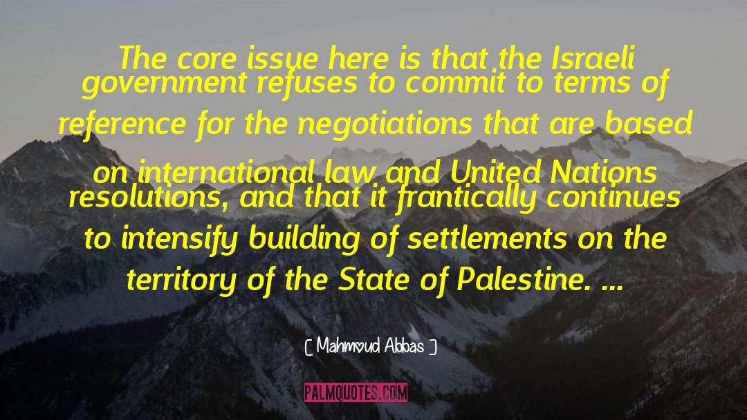 Mahmoud Abbas Quotes: The core issue here is