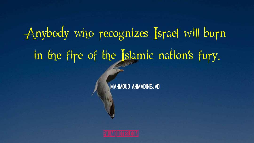 Mahmoud Ahmadinejad Quotes: Anybody who recognizes Israel will