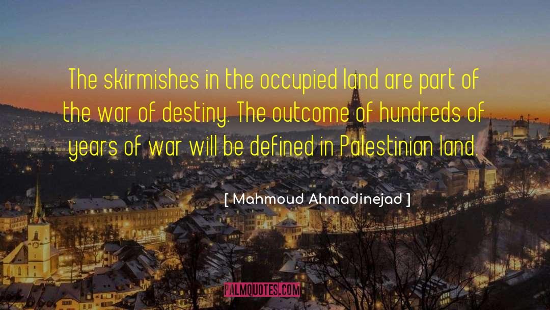 Mahmoud Ahmadinejad Quotes: The skirmishes in the occupied
