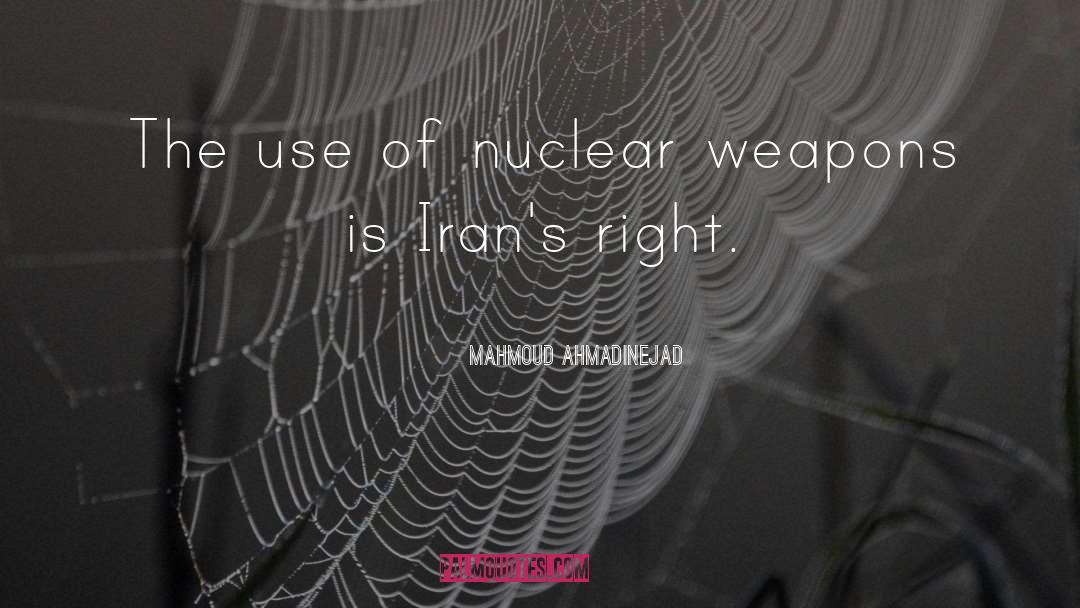 Mahmoud Ahmadinejad Quotes: The use of nuclear weapons