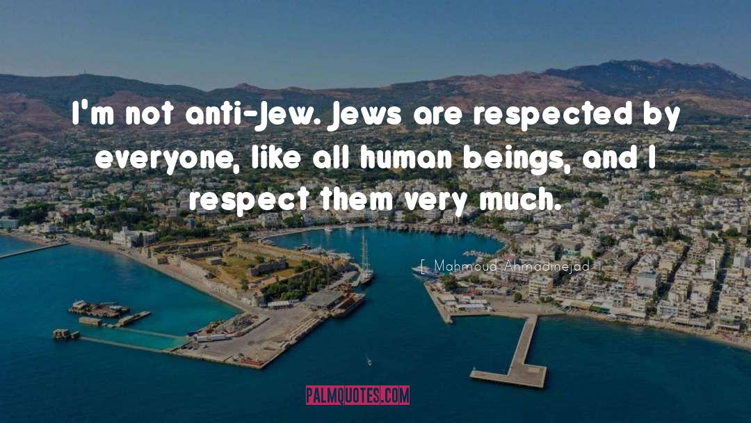 Mahmoud Ahmadinejad Quotes: I'm not anti-Jew. Jews are