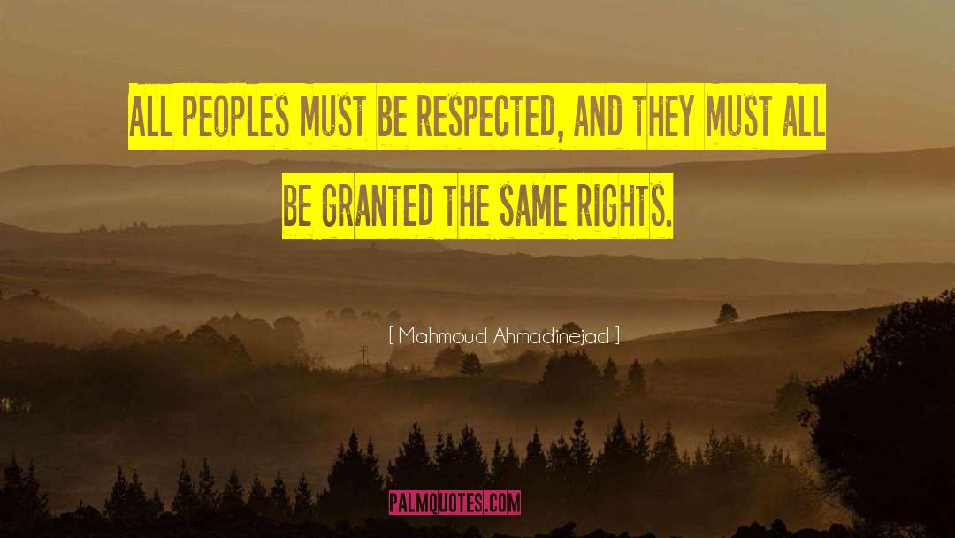 Mahmoud Ahmadinejad Quotes: All peoples must be respected,