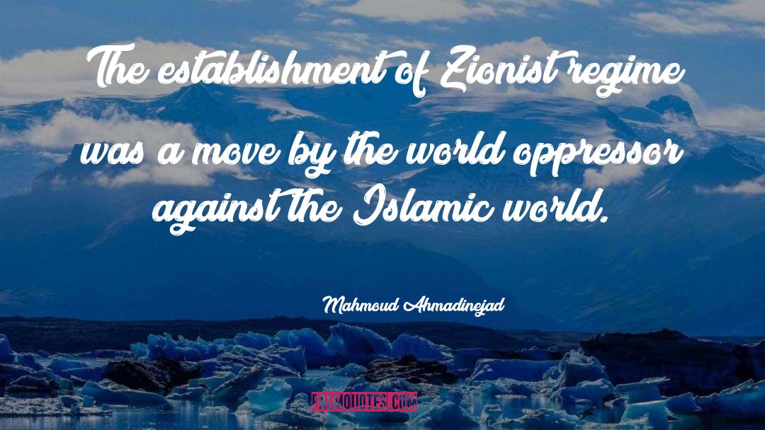 Mahmoud Ahmadinejad Quotes: The establishment of Zionist regime